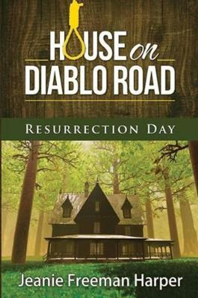 House on Diablo Road: Resurrection Day by Jeanie Freeman-Harper 9781494912611