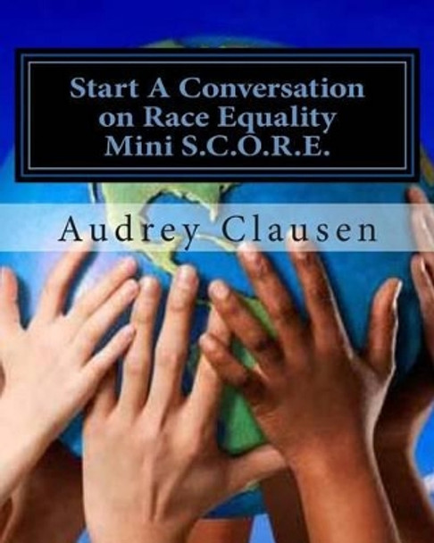 Mini S.C.O.R.E.: The Safe Zone: Start a Conversation on Racism Equality by Audrey Clausen 9781494910457