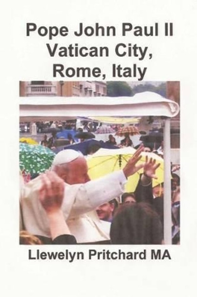Pope John Paul II Vatican City, Rome, Italy by Llewelyn Pritchard 9781494968441