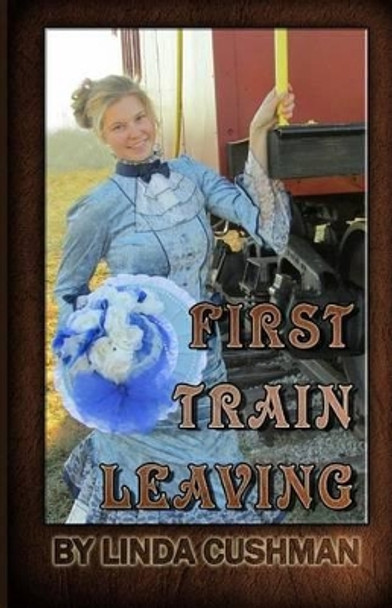 First Train Leaving by Linda Cushman 9781494975043