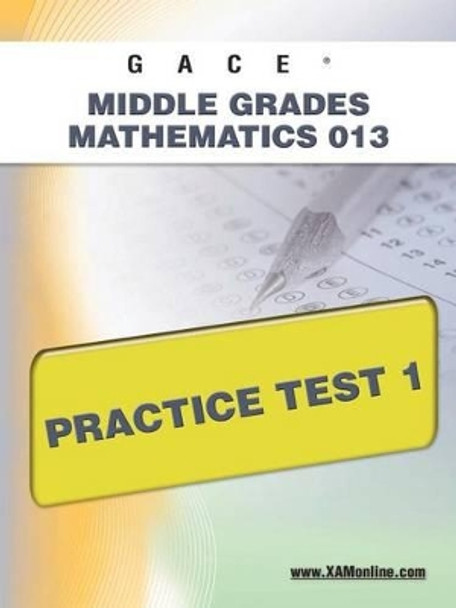 Gace Middle Grades Mathematics 013 Practice Test 1 by Sharon A Wynne 9781607871897