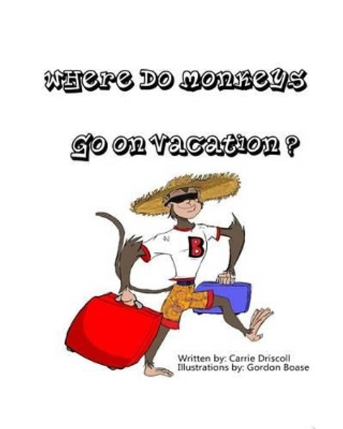 Where do monkeys go on vacation? by Gordon Boase 9781494986575