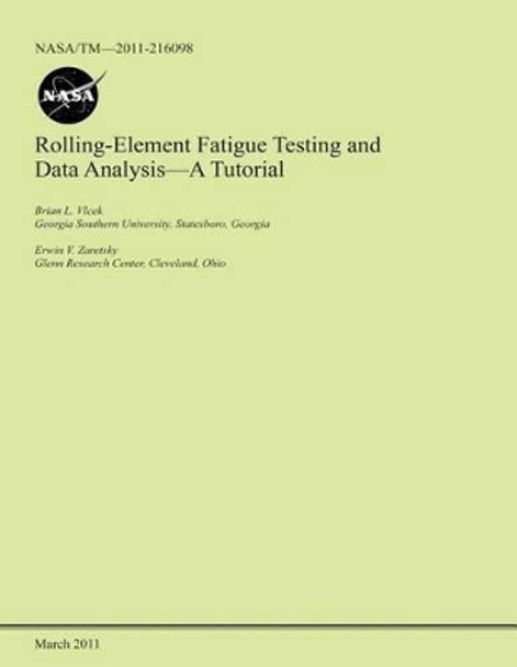 Rolling-Element Fatigue Testing and Data Analysis- A Tutorial by National Aeronautics and Space Administr 9781495334214