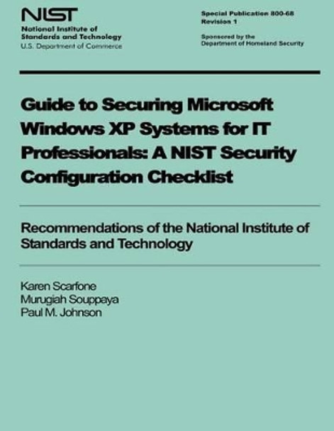 Guide to Securing Microsoft Windows XP Systems for IT Professionals: A NIST Security Configuration Checklist by Murugiah Souppaya 9781495987731