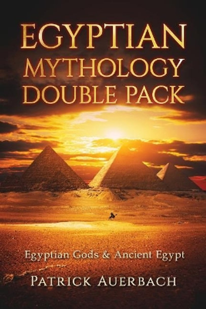 Egyptian Mythology: Egyptian Gods & Ancient Egypt by Patrick Auerbach 9781535100342