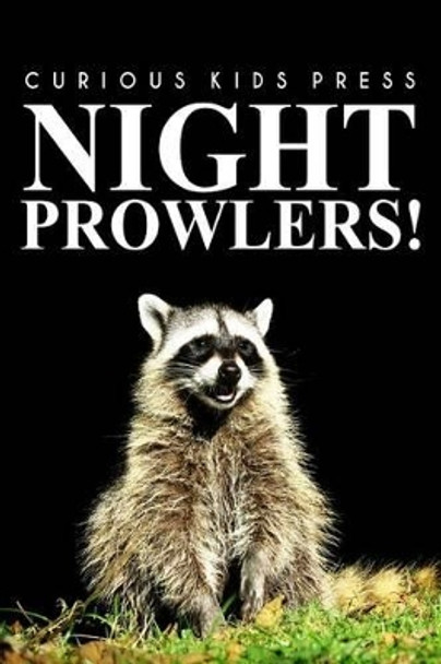 Night Prowlers! - Curious Kids Press: (Picture book, Children's book about animals, Animal books for kids 5-7) by Curious Kids Press 9781496076946