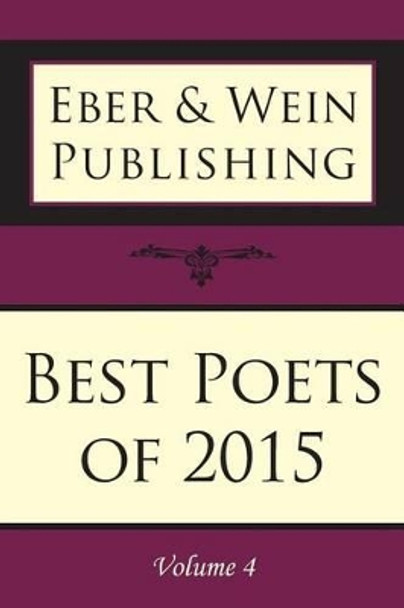 Best Poets of 2015: Vol. 4 by Eber & Wein 9781608804900