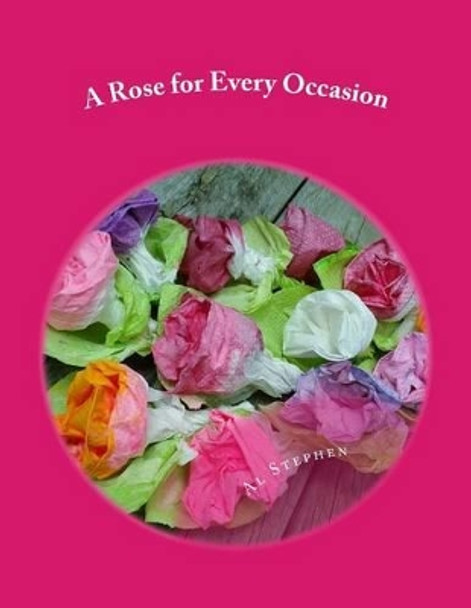 A Rose for Every Occasion: How to Make Paper Roses by Al Stephen 9781496084439