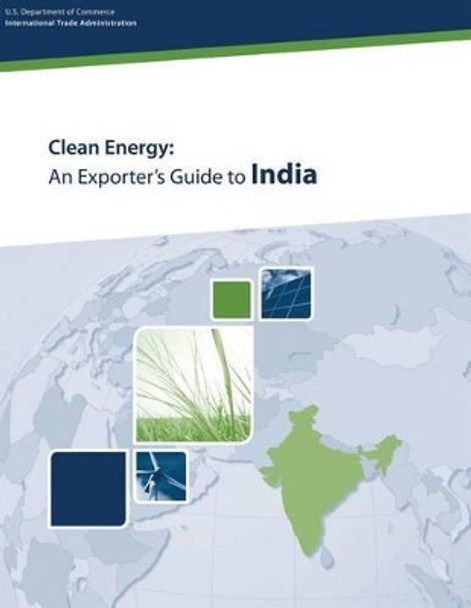 Clean Energy: An Exporter's Guide to India by U S Department of Commerce 9781496148872