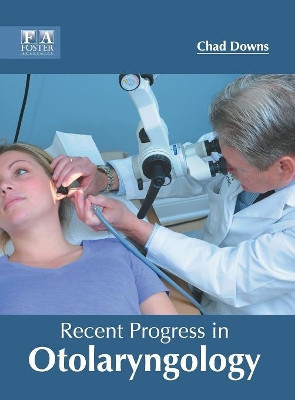 Recent Progress in Otolaryngology by Chad Downs 9781632425669