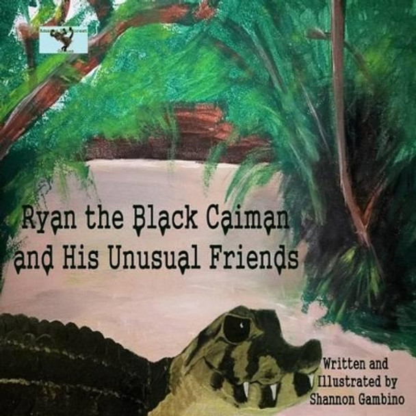 Ryan the Black Caiman and His Unusual Friends by Shannon Gambino 9781497447608