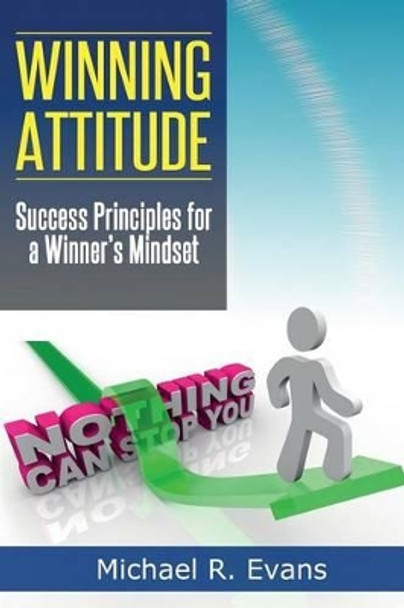 Winning Attitude: Success Principles for A Winner's Mindset by Michael R Evans 9781497453623