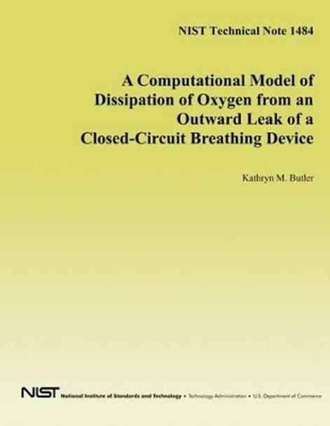 A Computational Model of Dissipation of Oxygen from an Outward Leak of a Closed-Circuit Breathing Device by U S Department of Health and Human Serv 9781497468054