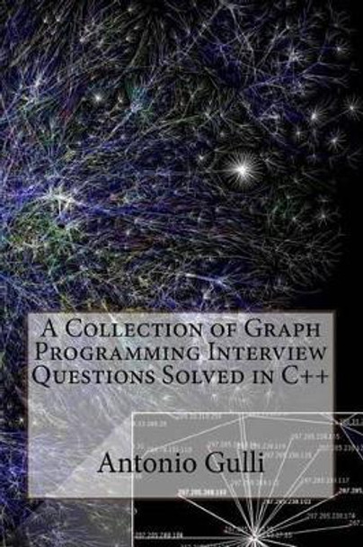 A Collection of Graph Programming Interview Questions Solved in C++ (Volume 2) by Antonio Gulli 9781497484467