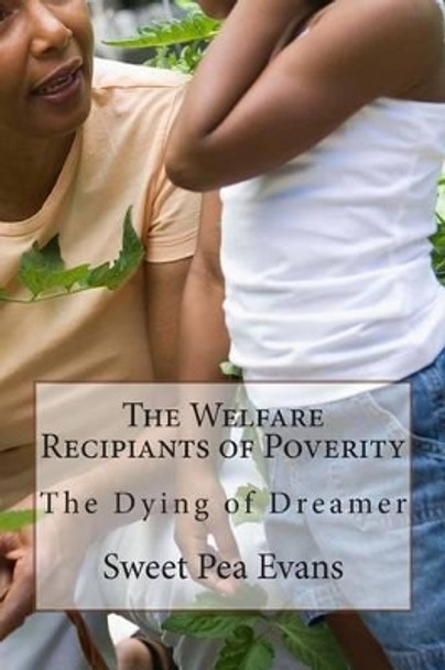 The Welfare Recipiants of Poverity: The Dying of Dreamer by Sweet Pea Evans 9781497557444