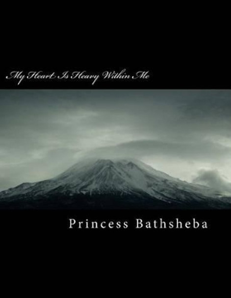 My Heart Is Heavy Within Me by Princess Bathsheba 9781497593275