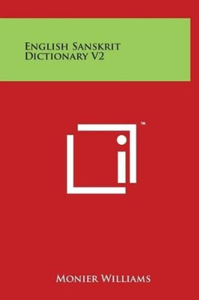 English Sanskrit Dictionary V2 by Monier Williams 9781497906211