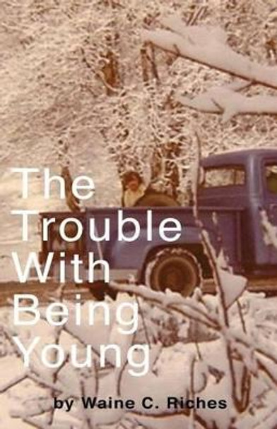 The Trouble With Being Young by Waine C Riches 9781461121626