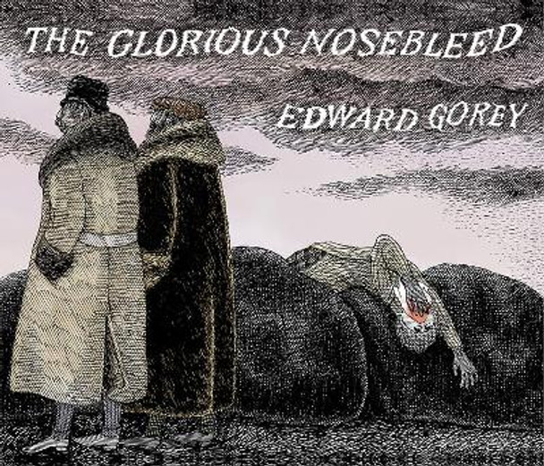 The Glorious Nosebleed: Fifth Alphabet by Edward Gorey