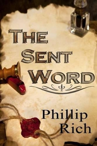 The Sent Word by Phillip Rich 9781479314799