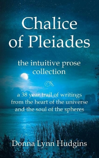 Chalice of Pleiades: the intuitive prose collection by Donna Lynn Hudgins 9781632636683