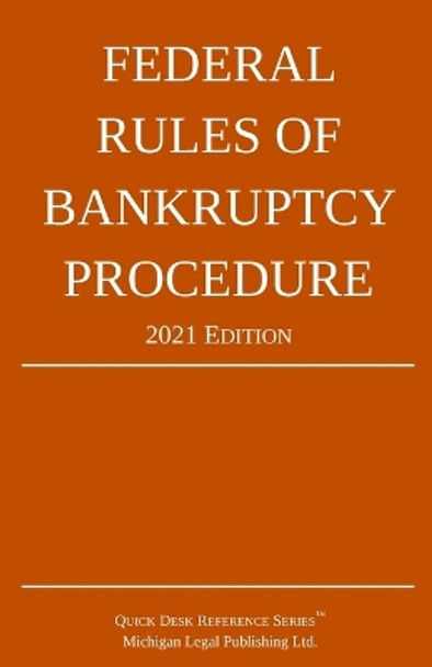 Federal Rules of Bankruptcy Procedure; 2021 Edition: With Statutory Supplement by Michigan Legal Publishing Ltd 9781640020955
