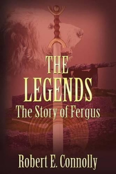 The Legends: The Story of Fergus (American Edition) by Robert E Connolly 9781475217001