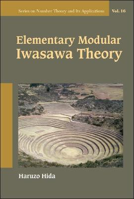 Elementary Modular Iwasawa Theory Haruzo Hida (Univ Of California, Los Angeles, Usa) 9789811241369