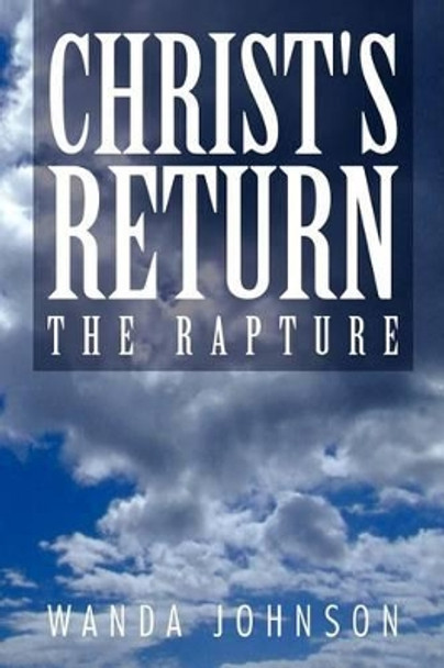 Christ's Return: The Rapture by Wanda Johnson 9781456887742