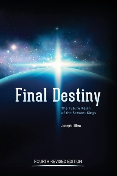 Final Destiny: The Future Reign of the Servant Kings: Fourth Revised Edition by Th D Joseph Dillow 9781632963017