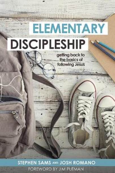 Elementary Discipleship: Getting Back to the Basics of Following Jesus by Stephen Sams 9781632963703