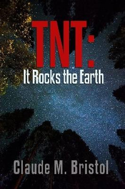 TNT: It Rocks the Earth by Claude M Bristol 9781365993220