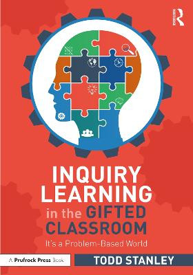 Inquiry Learning in the Gifted Classroom: It's a Problem-Based World Todd Stanley (University of Cincinnati, USA) 9781032299013