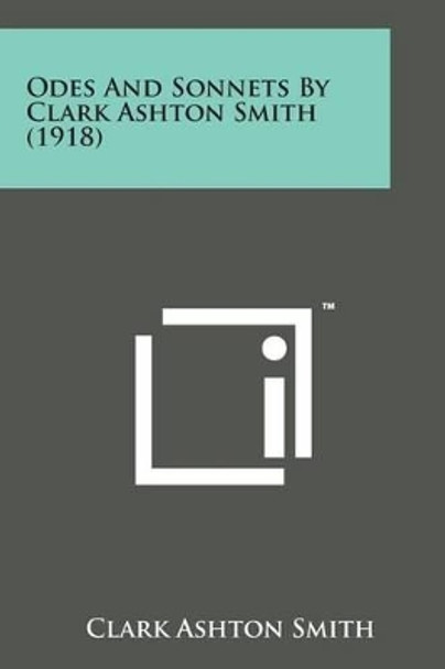 Odes and Sonnets by Clark Ashton Smith (1918) by Clark Ashton Smith 9781498175296