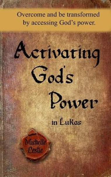 Activating God's Power in Lukas: Overcome and be transformed by accessing God's power. by Michelle Leslie 9781635948424