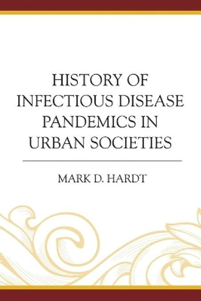 History of Infectious Disease Pandemics in Urban Societies by Mark D. Hardt 9781498530774