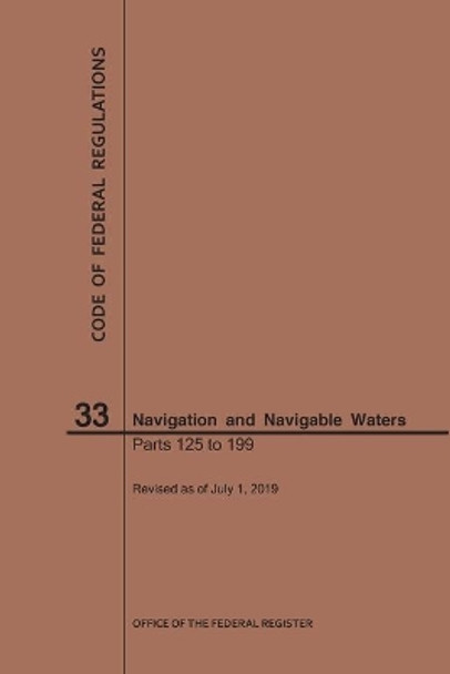 Code of Federal Regulations Title 33, Navigation and Navigable Waters, Parts 125-199, 2019 by Nara 9781640246218