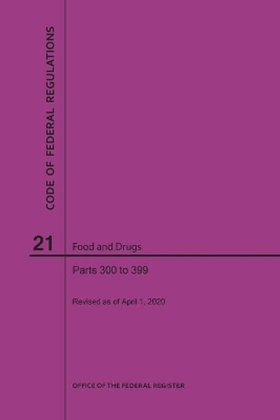 Code of Federal Regulations Title 21, Food and Drugs, Parts 300-399, 2020 by Nara 9781640248021