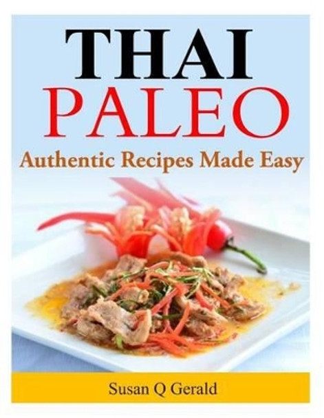 Thai Paleo: Authentic Recipes Made Easy by Susan Q Gerald 9781499118278