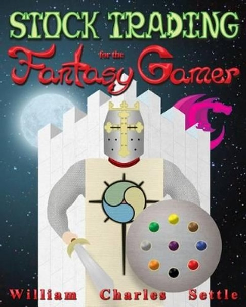 Stock Trading for the Fantasy Gamer by William Charles Settle 9781499133851