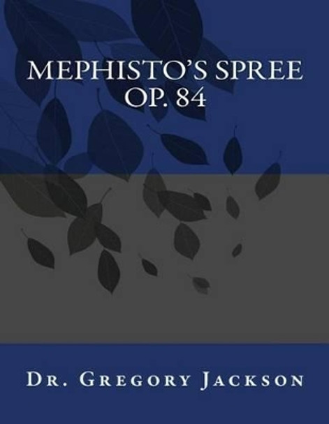 Mephisto's Spree, Op. 84 by Gregory Jackson Dma 9781499188547