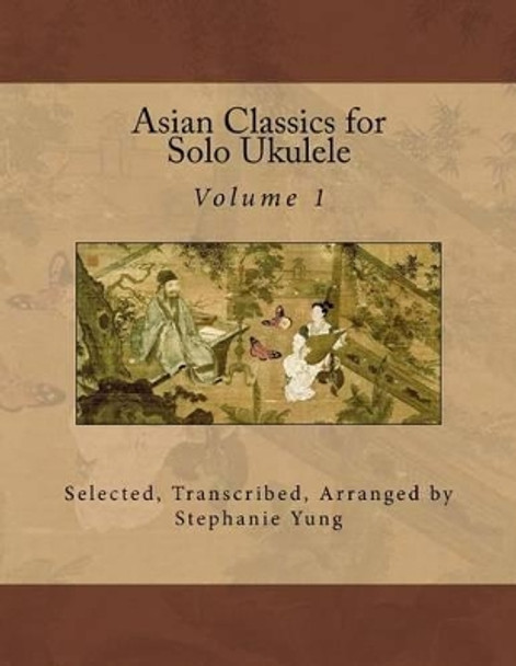 Asian Classics for Solo Ukulele by Stephanie Yung 9781499201871