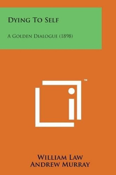 Dying to Self: A Golden Dialogue (1898) by William Law 9781498182324