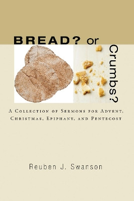Bread? or Crumbs? by Reuben J Swanson 9781498249218