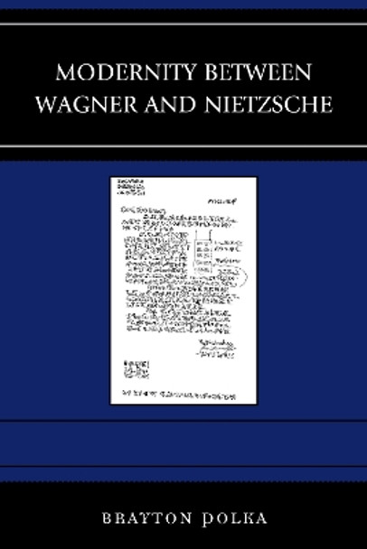 Modernity between Wagner and Nietzsche by Brayton Polka 9781498512503