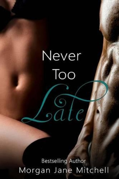 Never Too Late by Morgan Jane Mitchell 9781499166965