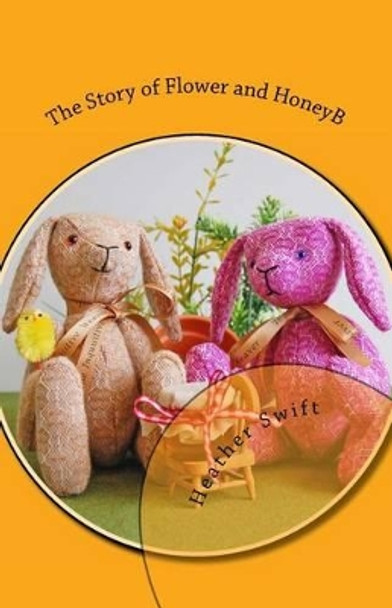 The Story of Flower and HoneyB by Heather Swift 9781499190496