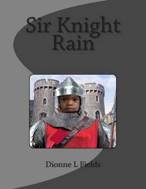 Sir Knight Rain by Dionne L Fields 9781499197938