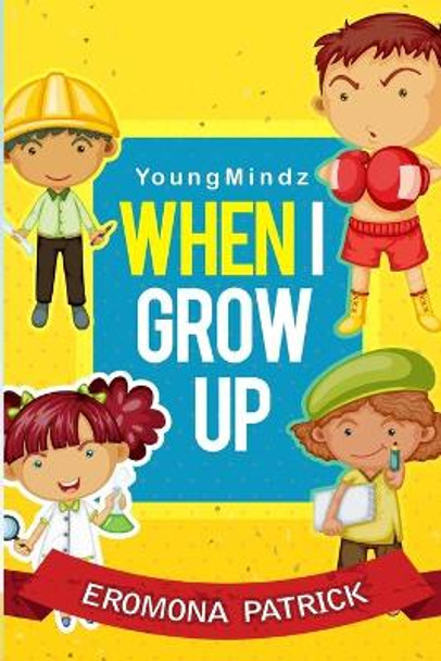 Youngmindz When I Grow Up: (Color Book) by Eromona Patrick 9781499250381