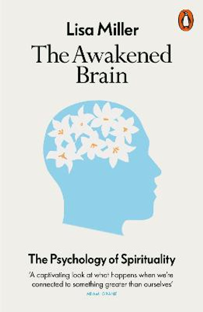The Awakened Brain: The Psychology of Spirituality and Our Search for Meaning by Lisa Miller